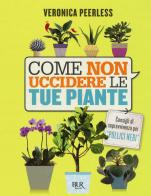 Come non uccidere le tue piante di Veronica Peerless edito da Rizzoli