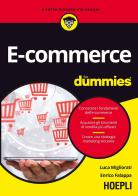 E-commerce for dummies. Conoscere i fondamenti dell'e-commerce. Acquisire gli strumenti di vendita più efficaci. Creare una strategia marketing vincente di Luca Migliorati, Enrico Falappa edito da Hoepli