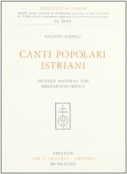 Seconda raccolta di canti popolari istriani con bibliografia critica di Giuseppe Radole edito da Olschki