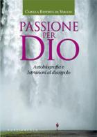 Passione per Dio. Autobiografia e istruzioni al discepolo di Camilla B. Da Varano edito da Porziuncola