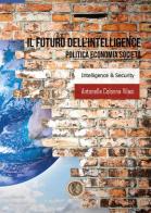 Il futuro dell'intelligence. Politica economia società di Antonella Colonna Vilasi edito da Youcanprint