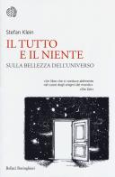 Il tutto e il niente. Sulla bellezza dell'universo di Stefan Klein edito da Bollati Boringhieri