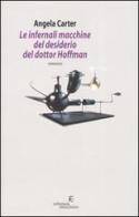 Le infernali macchine del desiderio del dottor Hoffman di Angela Carter edito da Fanucci