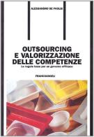 Outsourcing e valorizzazione delle competenze. Le regole base per un governo efficace di Alessandro De Paolis edito da Franco Angeli