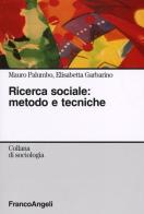 Ricerca sociale: metodo e tecniche di Mauro Palumbo, Elisabetta Garbarino edito da Franco Angeli
