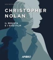 Christopher Nolan. Il regista e i suoi film di Ian Nathan edito da Apogeo