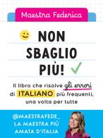 Non sbaglio più! Il libro che risolve gli errori di italiano più frequenti, una volta per tutte di Maestra Federica edito da Vallardi A.