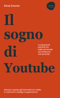 Il sogno di Youtube. La più grande piattaforma video del mondo raccontata da una youtuber di Anna Covone edito da Flaccovio Dario