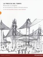 La freccia del tempo. Ricerche e progetti di architettura delle infrastrutture edito da Mondadori Bruno