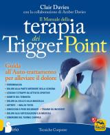 Il manuale della terapia dei Trigger Point. Guida all'auto-trattamento per alleviare il dolore di Clair Davies, Amber Davies edito da Macro Edizioni