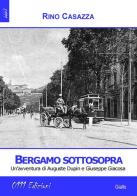 Bergamo sottosopra. Un'avventura di Auguste Dupin e Giuseppe Giacosa di Rino Casazza edito da 0111edizioni