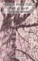 Tutti gli occhi che ho aperto di Franca Mancinelli edito da Marcos y Marcos