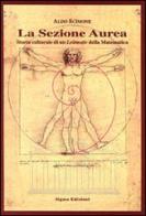 La sezione aurea. Storia culturale di un Leitmotiv della matematica di Aldo Scimone edito da Pietro Vittorietti