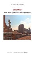 Usciamo? Brevi passeggiate nel cuore di Bologna. Ediz. italiana e inglese di Beatrice Buscaroli edito da Minerva Edizioni (Bologna)