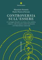 Controversia sull'essere. Un carteggio filosofico su scienza, etica, politica, religione, nella prospettiva della documanità e del materialismo esistenziale di Maurizio Ferraris, Paolo Flores D'Arcais edito da Rosenberg & Sellier