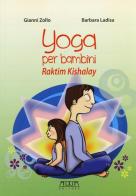 Yoga per bambini. Raktim Kishalay. Per insegnanti, educatori, genitori di Gianni Zollo, Barbara Ladisa edito da Adda