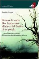 Pensare la storia, Dio, l'apocalisse alla luce del destino di un popolo. Le paradossali suggestioni del messianesimo romantico polacco di Fabrizio Ferrazzi edito da Pensa Multimedia