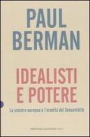 Idealisti e potere. La sinistra europea e l'eredità del Sessantotto di Paul Berman edito da Dalai Editore