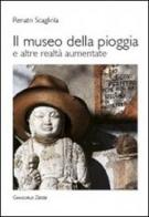 Il museo della pioggia e altre realtà aumentate di Renato Scagliola edito da Giancarlo Zedde Editore