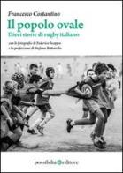 Il popolo ovale. Dieci storie di rugby italiano di Francesco Costantino edito da Possibilia Editore