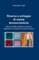 Ricerca e sviluppo di resine termocromiche di Alessandro Vitali edito da ilmiolibro self publishing