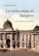 La calda estate di Sarajevo. Storie della fine di un impero di Federico Scarpin edito da Youcanprint