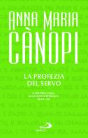 La Profezia del servo. Il Deutero-Isaia, annuncio di speranza (Is 40-55) di Anna Maria Cànopi edito da San Paolo Edizioni