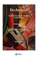 DisArmonie. Filosofia di un mondo capovolto. Cinque dialoghi per una critica del capitalismo amorale di Toni Colloca edito da EBS Print