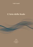 L' arte delle scale. Scale per principianti, intermedi e professionisti di Luigi Longini edito da Edizioni Momenti-Ribera