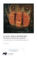 A sud dell'inferno. Enigma in quattro quadri di Claudio Giovanardi edito da La Lepre Edizioni