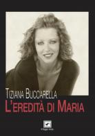 L' eredità di Maria di Tiziana Buccarella edito da Il Raggio Verde