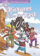 Pictures from the past. Oxford read and imagine. Level 4. Con audio pack. Con espansione online di Paul Shipton edito da Oxford University Press