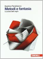 Metodi e fantasia. La poesia delle origini. Per le Scuole superiori. Con e-book. Con espansione online di Beatrice Panebianco, Antonella Varani edito da Zanichelli