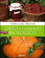 Orto e giardino biologico di Marie-Luise Kreuter edito da Giunti Editore