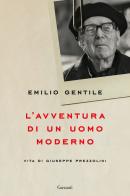 L'avventura di un uomo moderno. Vita di Giuseppe Prezzolini di Emilio Gentile edito da Garzanti