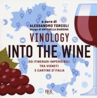 Vinology. Into the wine. 50 itinerari imperdibili tra vigneti e cantine d'Italia di Alessandro Torcoli edito da Rizzoli