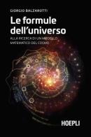 Le formule dell'universo. Alla ricerca di un modello matematico del cosmo di Giorgio Balzarotti edito da Hoepli