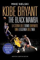 Kobe Bryant. The black mamba. La storia dell'uomo divenuto una leggenda dell'NBA di Mike Sielski edito da Newton Compton Editori