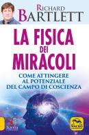 La fisica dei miracoli. Come attingere al potenziale del campo di coscienza di Richard Bartlett edito da Macro Edizioni