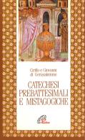 Catechesi prebattesimali e mistagogiche di Cirillo di Gerusalemme, Giovanni di Gerusalemme edito da Paoline Editoriale Libri