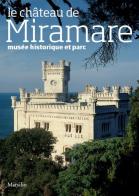 Le château de Miramare. Musée historique et parc di Rossella Fabiani edito da Marsilio