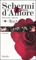 Schermi d'amore. Catalogo generale. 10ª edizione (Verona, 2 marzo-2 aprile 2006). Ediz. italiana e inglese edito da Marsilio
