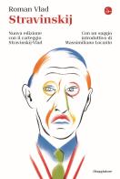 Stravinskij. Con il carteggio Stravinskij-Vald. Nuova ediz. di Roman Vlad edito da Il Saggiatore