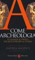 A come archeologia. 10 grandi scoperte per ricostruire la storia di Andrea Augenti edito da Carocci