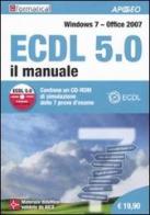 ECDL 5.0. Il manuale. Windows 7 Office 2007. Con CD-ROM edito da Apogeo