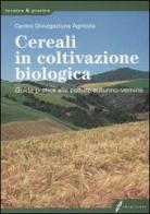 Cereali in coltivazione biologica. Guida pratica alle colture autunno-vernine edito da Il Sole 24 Ore Edagricole