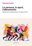 La persona, lo sport, l'allenamento. Riflessioni per un progetto educativo nel rugby femminile di Alessandro Cudicio edito da Marcianum Press