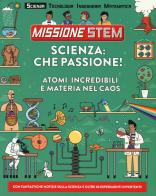 Scienza: che passione! Atomi incredibili e materia nel caos. Missione Stem. Ediz. a colori di Colin Stuart edito da Il Castello