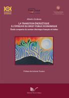 La transition énergétique à l'épreuve du droit public économique Étude comparée du secteur électrique français et italien di Alberto Corduas edito da Nuova Cultura