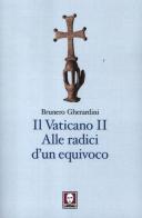 Il Vaticano II. Alle radici di un equivoco di Brunero Gherardini edito da Lindau